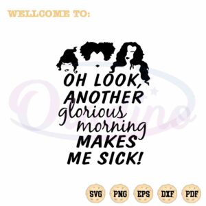 look-another-glorious-morning-makes-me-sick-svg-sanderson-sisters-cutting-file