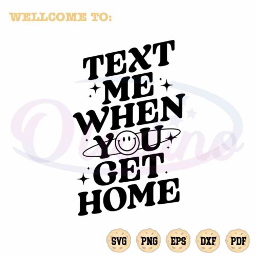 text-me-when-you-get-home-best-design-svg-digital-files