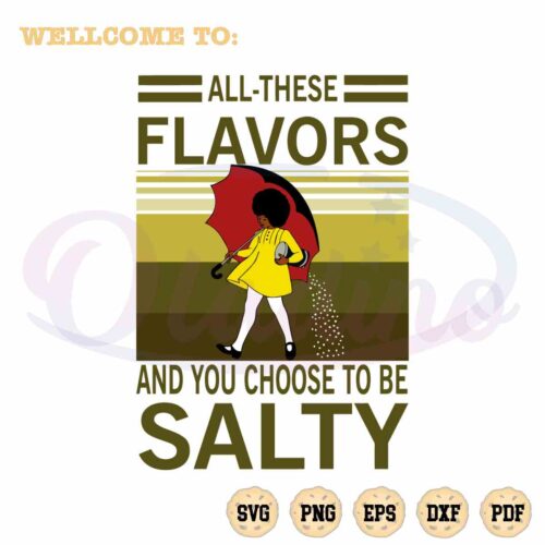 all-these-flavors-and-you-choose-to-be-salty-svg-cutting-file