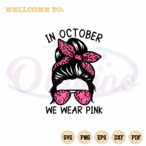 in-october-we-wear-pink-messy-bun-awareness-svg-cutting-files