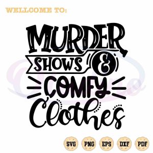 funny-saying-design-svg-murder-shows-comfy-clothes-digital-files