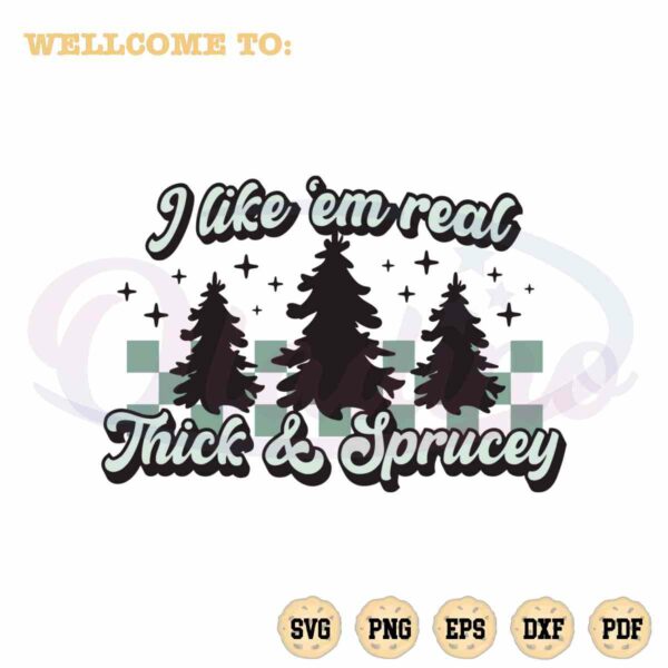 thick-and-spruce-svg-i-like-em-real-thick-and-spruce-cutting-files