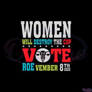 women-will-destroy-the-cop-vot-roevember-svg-cutting-files