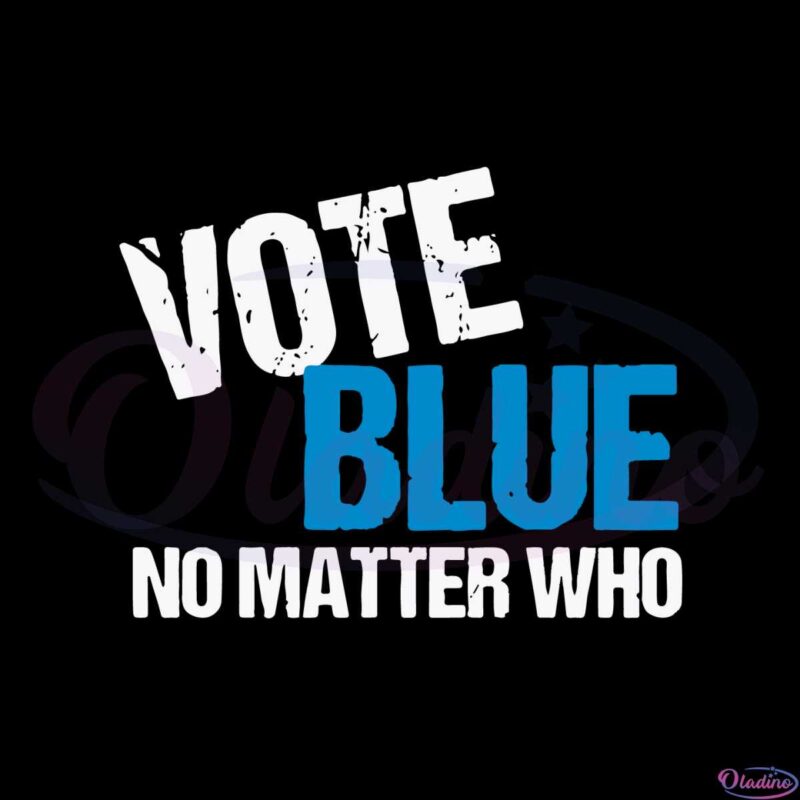 Vote Blue No Matter Who Election 2024 Svg Digital Files Oladino