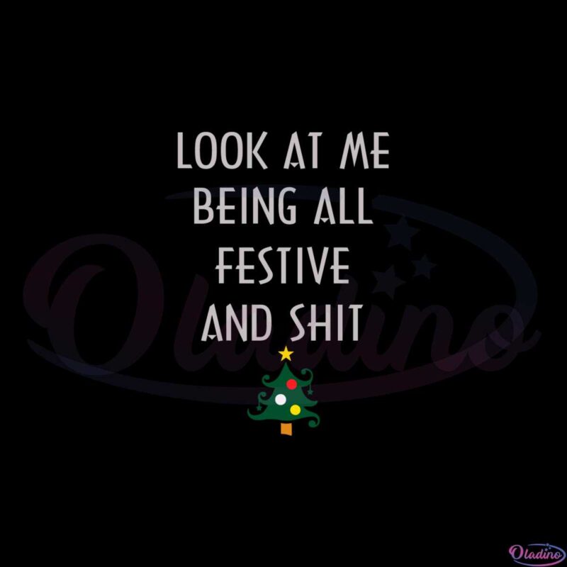 Look At Me Being All Festive And Shit SVG Cutting Files