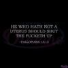 he-who-hath-not-a-uterus-should-shut-the-fucketh-up-svg-fallopians-1313-cutting