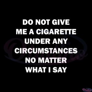 do-not-give-me-a-cigarette-svg-for-cricut-sublimation-files