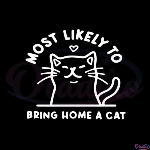 most-likely-to-bring-home-a-cat-svg-for-cricut-sublimation-files