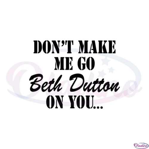 dont-make-me-go-beth-dutton-svg-for-cricut-sublimation-files