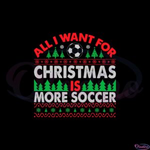 all-i-want-for-christmas-is-more-soccer-svg-png-eps-cut-file