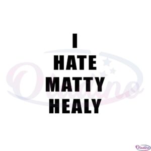 i-hate-matty-healy-svg-best-graphic-designs-cutting-files