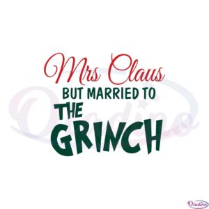 mrs-claus-but-married-to-the-grinch-svg-graphic-designs-files