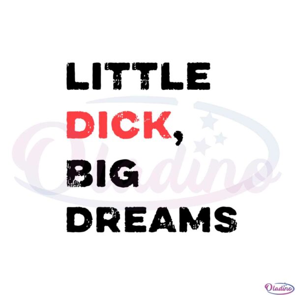 little-dick-big-dreams-svg-files-for-cricut-sublimation-files