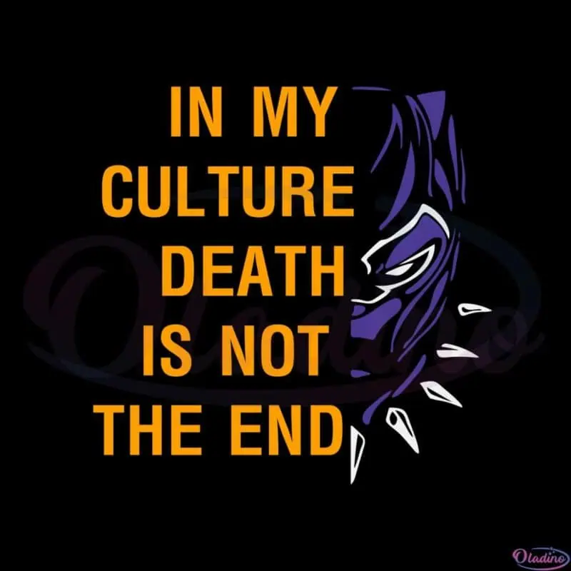 in-my-culture-death-is-not-the-end-wakanda-forever-svg