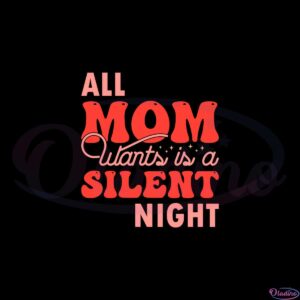 all-mom-wants-is-a-silent-night-svg-graphic-designs-files