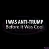 i-was-anti-trump-before-it-was-cool-2022-svg-graphic-designs-files
