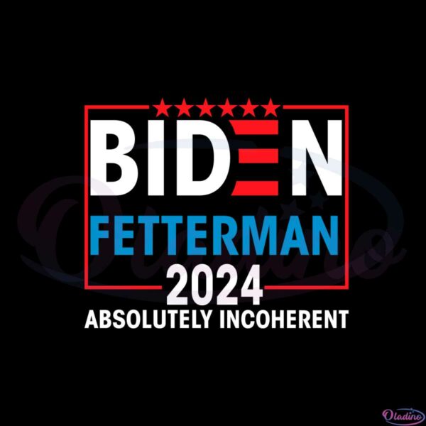 joe-biden-fetterman-2024-absolutely-incoherent-svg-cutting-files