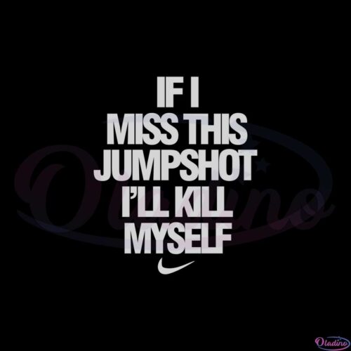 if-i-miss-this-jumpshot-ill-kill-myself-nike-version-svg-cutting-files