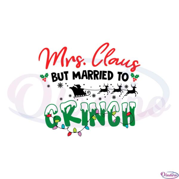funny-mrs-claus-but-married-to-the-grinch-svg-cutting-files