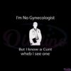 im-no-gynecologist-but-i-know-a-cunt-when-i-see-one-svg