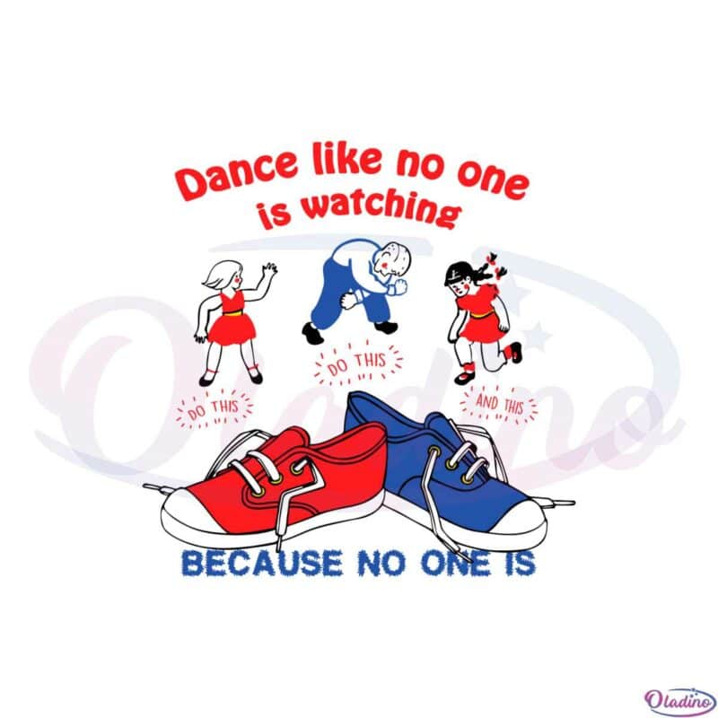 Dance Like No One Is Watching Because No One Is Svg Files 