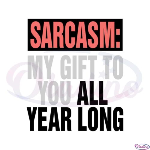 sarcasm-my-gift-to-you-all-year-long-svg-for-cricut-sublimation-files