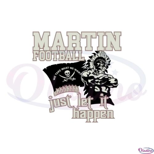 martin-football-just-let-it-happen-we-take-what-we-want-svg