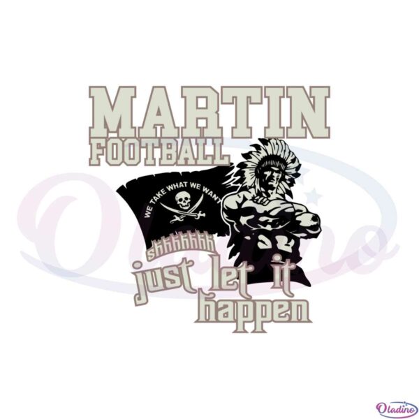 martin-football-just-let-it-happen-we-take-what-we-want-svg