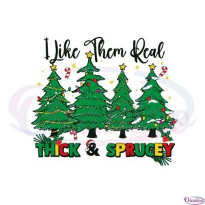 i-like-them-real-thick-and-sprucey-svg-graphic-designs-files