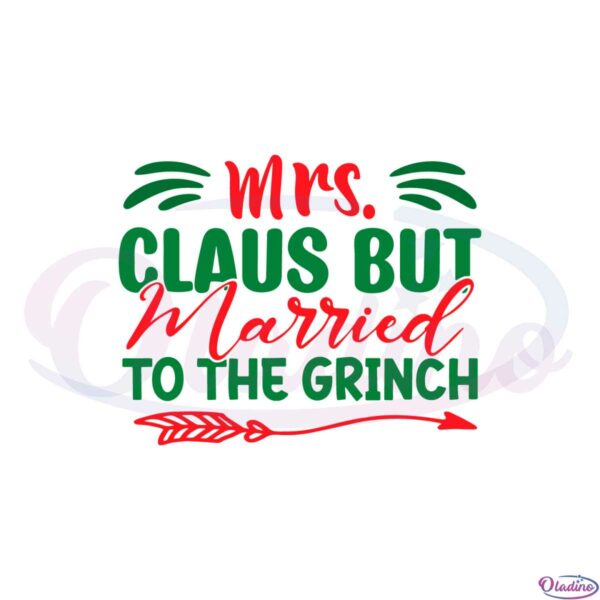funny-christmas-mrs-claus-but-married-to-the-grinch-svg