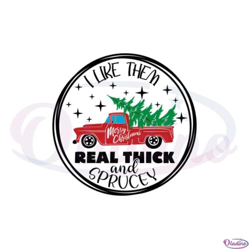 i-like-them-real-thick-and-sprucey-svg-graphic-designs-files