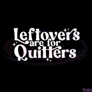 leftovers-are-for-quitters-svg-for-cricut-sublimation-files