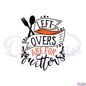 leftovers-are-for-quitters-quotes-svg-graphic-designs-files