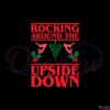 rocking-around-the-upside-down-svg-graphic-designs-files