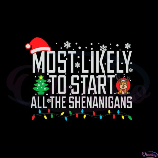 most-likely-to-start-all-the-shenanigans-lighting-christmas-svg