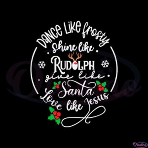 dance-like-frosty-shine-like-rudolph-svg-graphic-designs-files