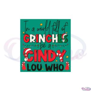 in-a-world-full-of-grinches-be-a-cindy-lou-who-svg-cutting-files