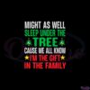 might-as-well-sleep-under-the-tree-cause-svg-family-christmas-svg