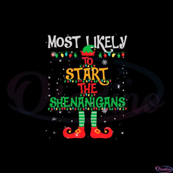 most-likely-to-start-the-shenanigans-elf-christmas-svg-cutting-files