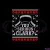 you-serious-clark-christmas-vacation-svg-graphic-designs-files