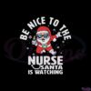nurse-christmas-be-nice-to-the-nurse-santa-is-watching-svg