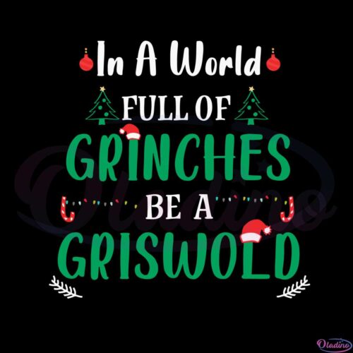 in-a-world-full-of-grinches-be-a-griswold-svg-cutting-files