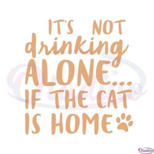 its-not-drinking-alone-if-the-cat-is-home-svg-cutting-files