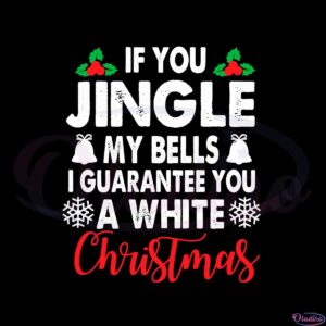 if-you-jingle-my-bells-ill-give-you-a-white-svg-graphic-designs-files