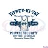 yippee-ki-yay-security-nyla-svg-for-cricut-sublimation-files