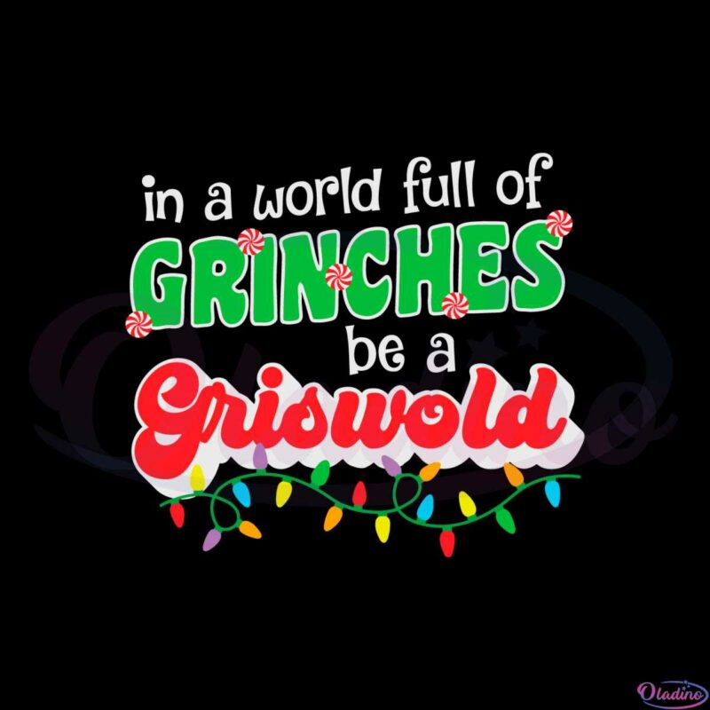 in-a-world-full-of-grinches-be-a-griswold-svg-graphic-designs-files
