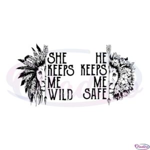 she-keeps-me-wild-he-keeps-me-safe-svg-graphic-designs-files