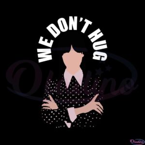 we-dont-hug-wednesday-addams-svg-graphic-designs-files