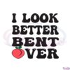 i-look-better-bent-over-peach-butt-svg-graphic-designs-files