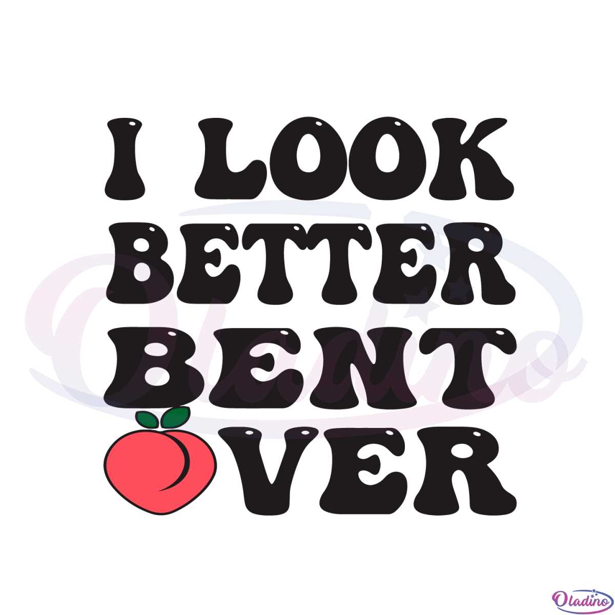 i-look-better-bent-over-peach-butt-svg-graphic-designs-files
